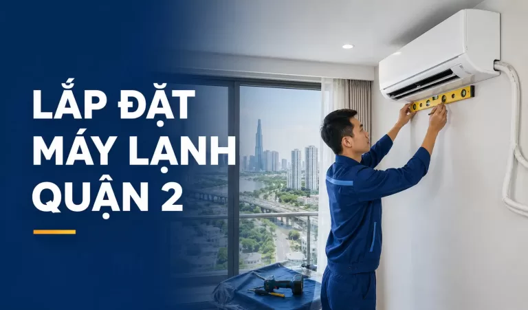 Top địa chỉ lắp đặt máy lạnh Quận 2 và bảng giá uy tín