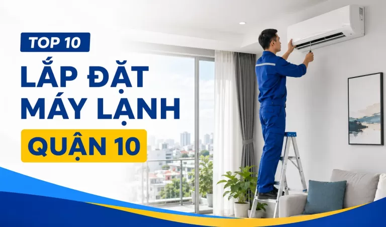 Top 10 đơn vị lắp đặt máy lạnh Quận 10 đáng tham khảo
