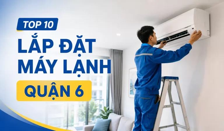 Top 10 đơn vị lắp đặt máy lạnh Quận 6 đáng tham khảo