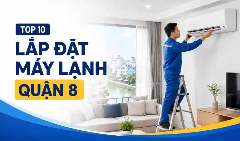 Top 10 đơn vị lắp đặt máy lạnh Quận 8 đáng tham khảo