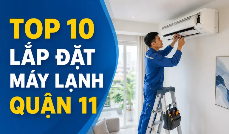 Top 10 đơn vị lắp đặt máy lạnh Quận 11 đáng tham khảo
